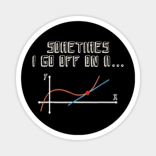 Sometimes I Go Off On A Tangent Math Teacher Gift Magnet